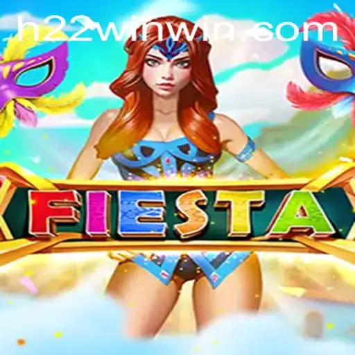 Fiesta: Explore the Thrilling World of H22Win Gaming
